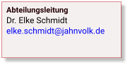 Abteilungsleitung Dr. Elke Schmidtelke.schmidt@jahnvolk.de
