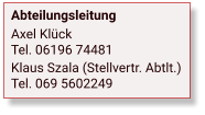 Abteilungsleitung Axel KlückTel. 06196 74481 Klaus Szala (Stellvertr. Abtlt.)Tel. 069 5602249