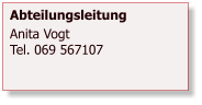 Abteilungsleitung Anita VogtTel. 069 567107