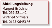 Abteilungsleitung Margret BrchnerTel. 069 521142 Winfried Schwarz Tel. 0175 9645186