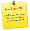 Hier finden Sie  Berichte aus vergangenen Zeiten, die aber immer noch lesenswert sind