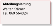 Abteilungsleitung Walter KrämerTel. 069 564324