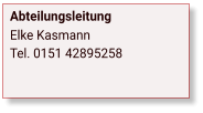 Abteilungsleitung Elke Kasmann Tel. 0151 42895258