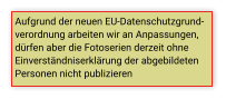 Aufgrund der neuen EU-Datenschutzgrund- verordnung arbeiten wir an Anpassungen,  dürfen aber die Fotoserien derzeit ohne  Einverständniserklärung der abgebildeten  Personen nicht publizieren